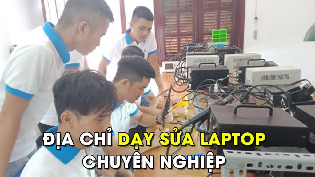 Dạy sửa Laptop uy tín – chuyên nghiệp