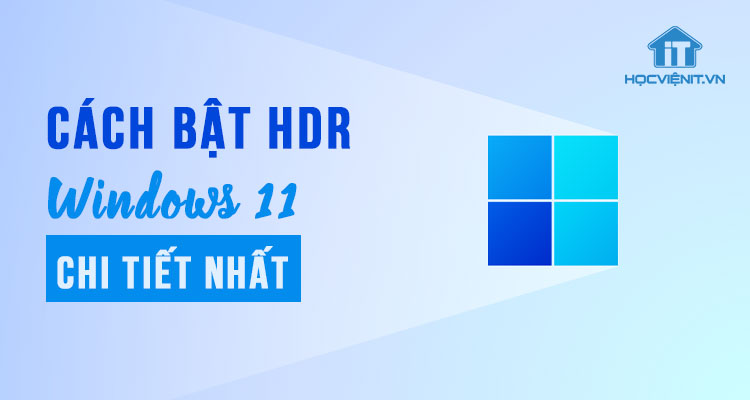 Cách bật HDR trên Windows 11 chi tiết nhất