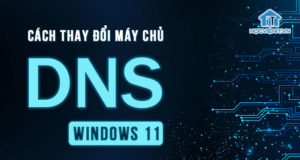 Cách thay đổi máy chủ DNS trên Windows 11