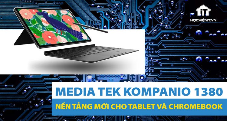 MediaTek ra mắt Kompanio 1380