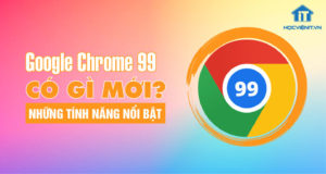 Thay đổi mới trên Chrome 99