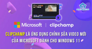 Clipchamp là ứng dụng chỉnh sửa video mới của Microsoft dành cho Windows 11