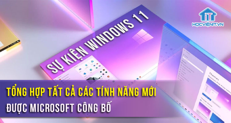 Sự kiện Windows 11: Dưới đây là tất cả các tính năng mới được Microsoft công bố
