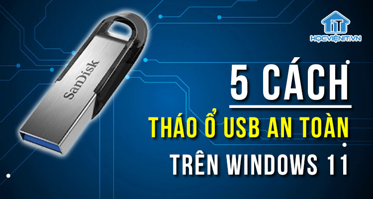 5 cách tháo ổ USB an toàn trên Windows 11
