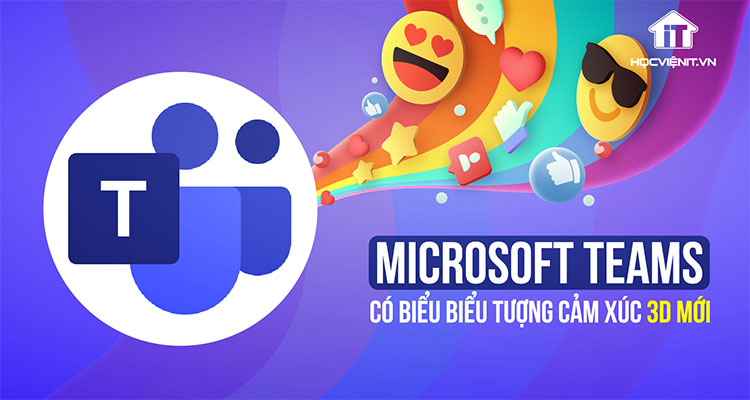 Microsoft Teams hiện có biểu tượng cảm xúc 3D mới