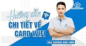 HLV. Dương Đức Hiếu hướng dẫn chi tiết về Card Wifi