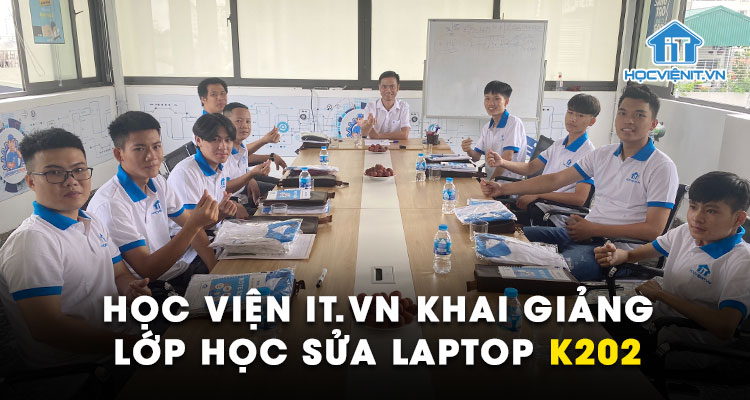 Học viện iT.vn khai giảng lớp học Sửa Laptop K202
