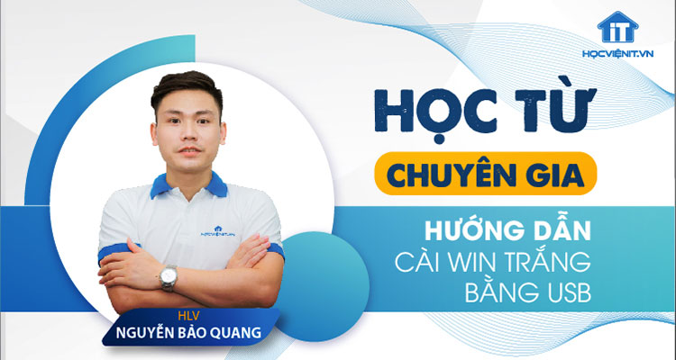 HLV. Nguyễn Bảo Quang hướng dẫn cài Win trắng bằng USB