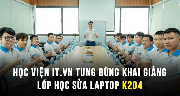 Học viện iT.vn tưng bừng khai giảng lớp học Sửa Laptop K204