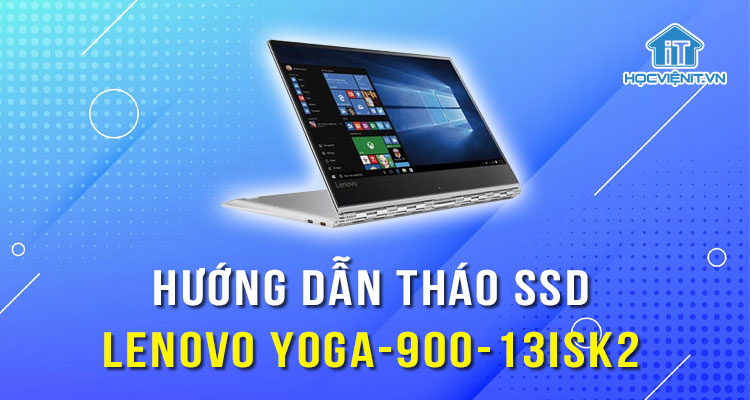 Hướng dẫn tháo SSD cho máy Lenovo Yoga-900-13ISK2