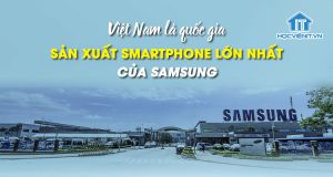 Việt Nam là quốc gia sản xuất smartphone lớn nhất của Samsung