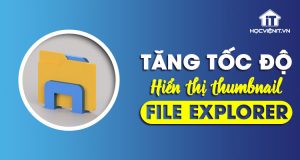 2 mẹo tăng tốc độ hiển thị thumbnail trong File Explorer