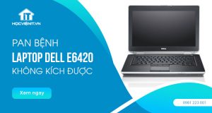 Pan bệnh: Laptop Dell E6420 không kích được