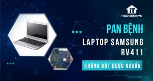 Pan bệnh: Laptop Samsung RV411 không bật được nguồn