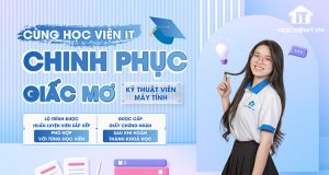 Cùng Học viện iT.vn chinh phục giấc mơ kỹ thuật viên sửa chữa máy tính