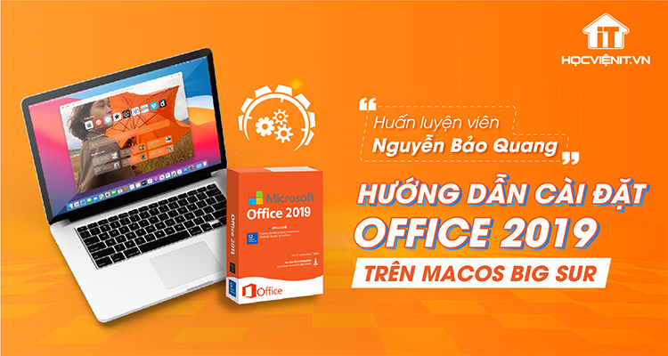 HLV. Nguyễn Bảo Quang hướng dẫn cài đặt Office 2019 trên MacOS Big Sur