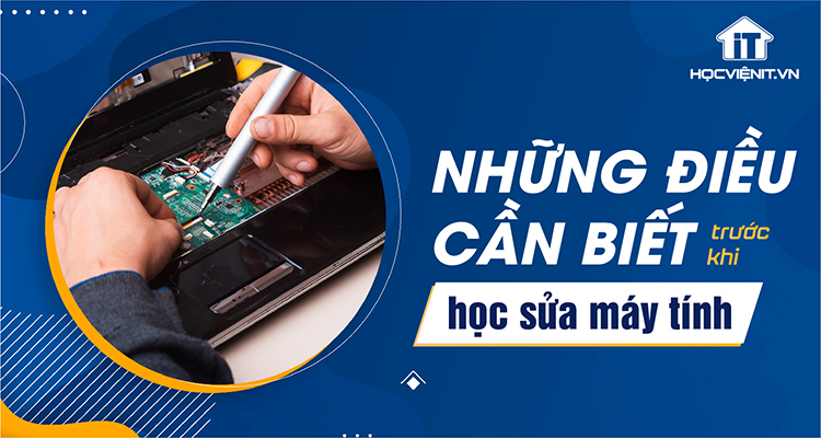 Những điều cần biết trước khi học sửa máy tính