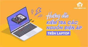 Hướng dẫn kiểm tra các nguồn điện áp trên Laptop