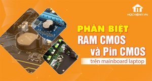 Phân biệt RAM CMOS và Pin CMOS trên mainboard laptop