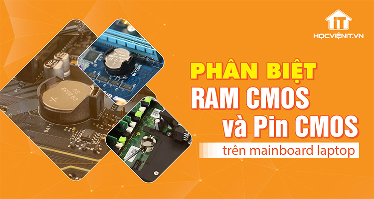 Phân biệt RAM CMOS và Pin CMOS trên mainboard laptop