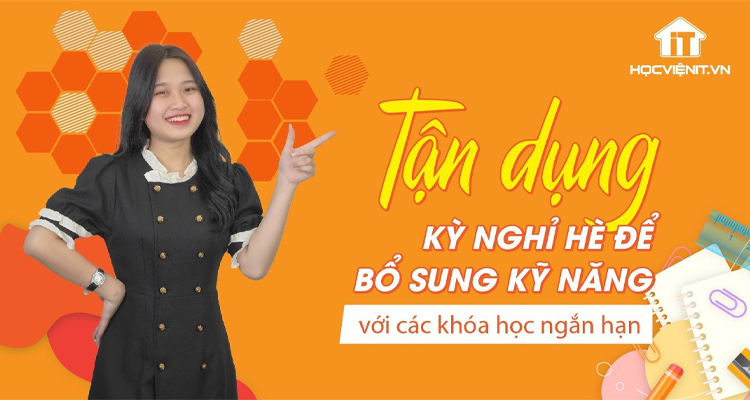 Tận dụng kỳ nghỉ hè để bổ sung kỹ năng với các khóa học ngắn hạn