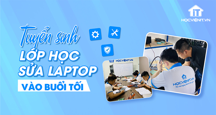 Tuyển sinh lớp học sửa laptop vào buổi tối