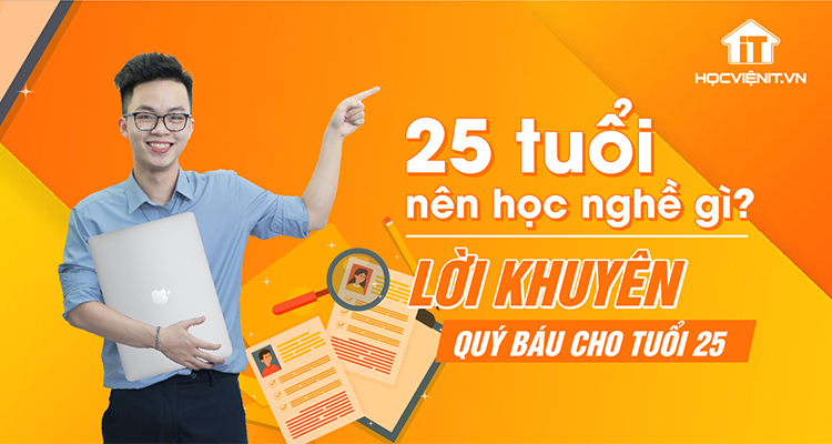 25 tuổi nên học nghề gì? Lời khuyên quý báu cho tuổi 25