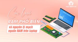 Các loại RAM phổ biến và nguyên lý mạch nguồn RAM trên laptop