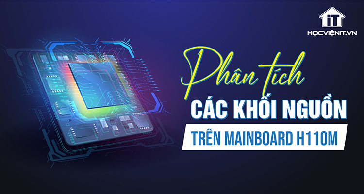 Phân tích các khối nguồn trên MainBoard H110M