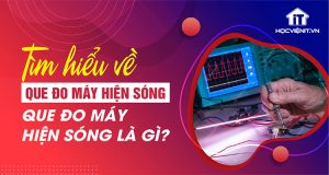 Que đo máy hiện sóng là gì? Tìm hiểu về que đo máy hiện sóng