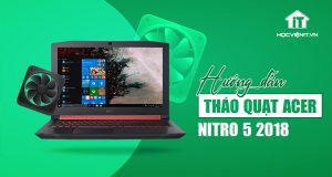 Hướng dẫn tháo quạt laptop Acer Nitro V 2018 chi tiết nhất