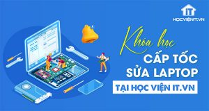 Khóa học cấp tốc sửa laptop tại Học viện iT.vn