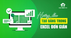 Hướng dẫn tạo bảng trong Excel đơn giản và nhanh nhất