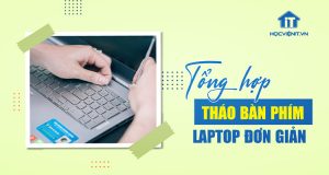 Tổng hợp cách tháo bàn phím laptop đơn giản nhất
