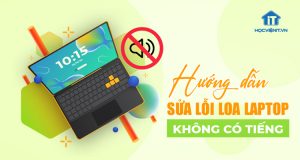 Cách sửa lỗi loa laptop không có tiếng - Học sửa chữa laptop