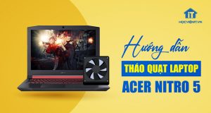 Học cách tháo quạt laptop Acer Nitro 5 | Model Acer Nitro 5 AN515-53-55G9