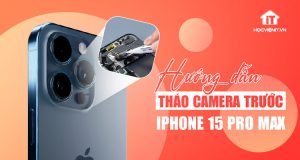 Series Hướng dẫn: Tháo cụm camera trước iPhone 15 Pro Max chi tiết nhất