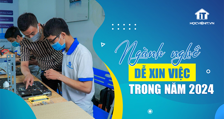 Những ngành nghề dễ xin việc trong năm 2024