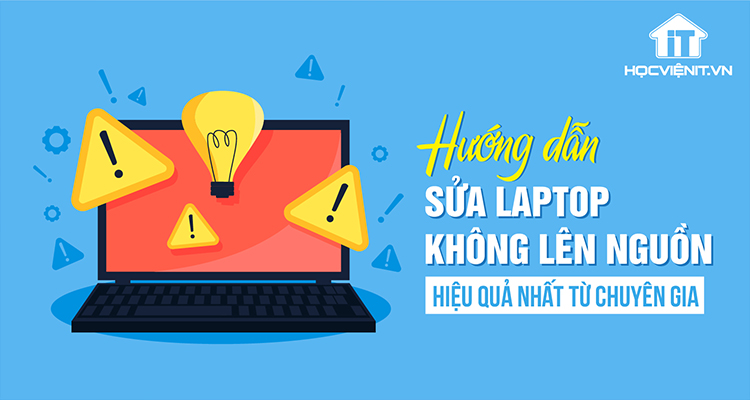 Hướng dẫn sửa laptop không lên nguồn hiệu quả nhất từ chuyên gia