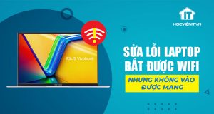 Hướng dẫn sửa lỗi laptop bắt được wifi nhưng không vào được mạng