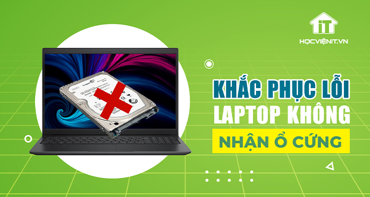 Khắc phục laptop không nhận ổ cứng: Bí kíp từ chuyên gia