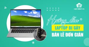 Khắc phục laptop bị gãy bản lề: Hướng dẫn từ chuyên gia