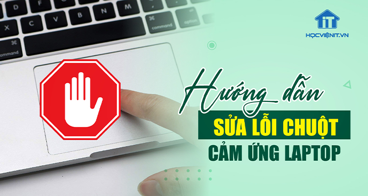 Làm thế nào để sửa lỗi mất chuột cảm ứng laptop?