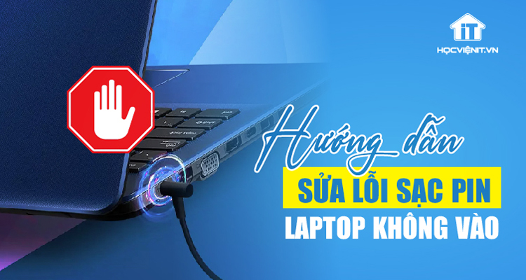 Sửa lỗi sạc pin laptop không vào: Tài liệu hướng dẫn cho học viên mới