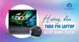 Cách tháo pin laptop Acer đúng cách cho người mới bắt đầu