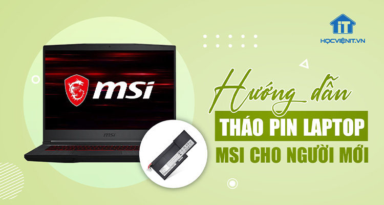 Cách tháo pin laptop MSI chi tiết cho người mới bắt đầu