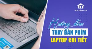 Cách thay bàn phím laptop chi tiết nhất