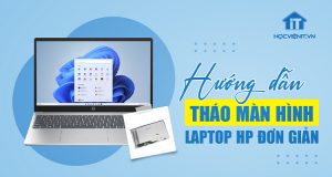 Cách tháo màn hình laptop HP đơn giản và dễ thực hiện