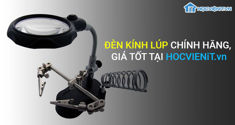 Đèn kính lúp chính hãng, giá tốt tại HOCVIENiT.vn