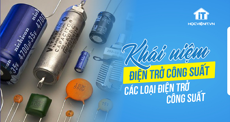 Điện trở công suất là gì? Các loại điện trở công suất